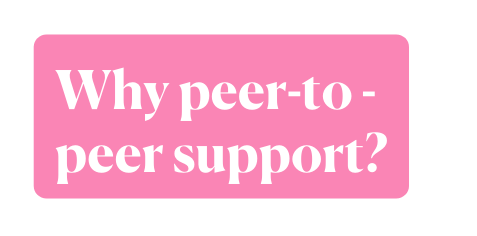 Why peer to peer support