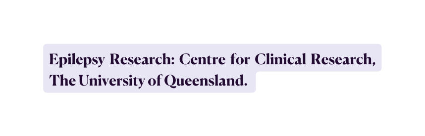 Epilepsy Research Centre for Clinical Research The University of Queensland