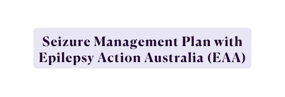 Seizure Management Plan with Epilepsy Action Australia EAA